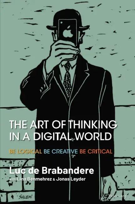 The Art of Thinking in a Digital World (English, Luc de Brabandere | Lina Benmehrez | Jonas Leyder)