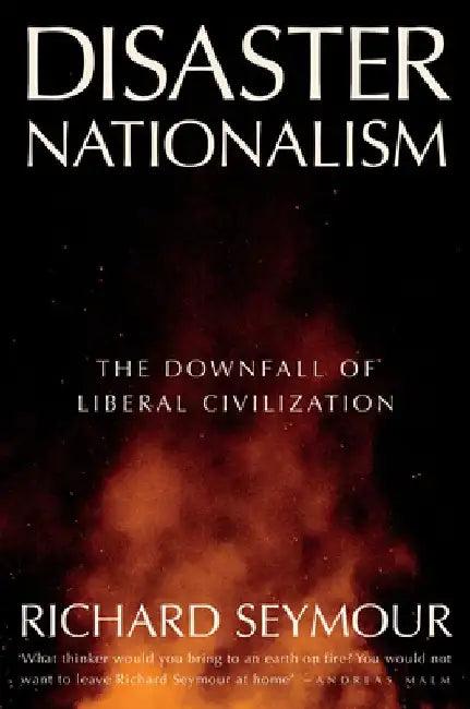 Disaster Nationalism (English, Richard Seymour)
