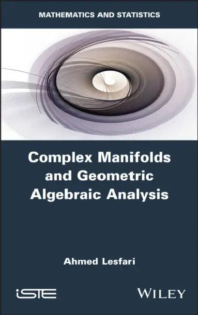 Complex Manifolds and Geometric Algebraic Analysis (English, Ahmed Lesfari)