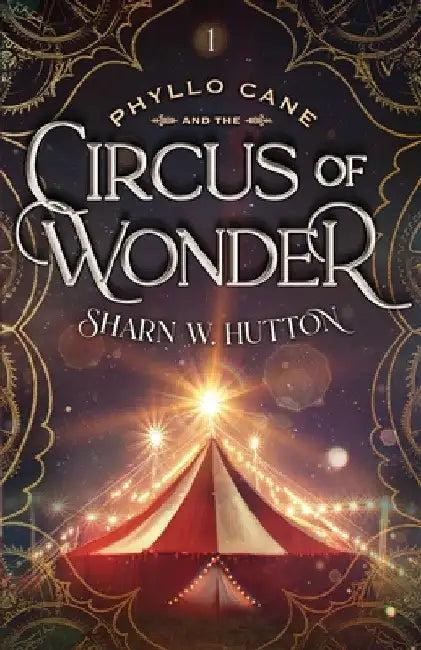 Phyllo Cane and the Circus of Wonder (English, Sharn W. Hutton)