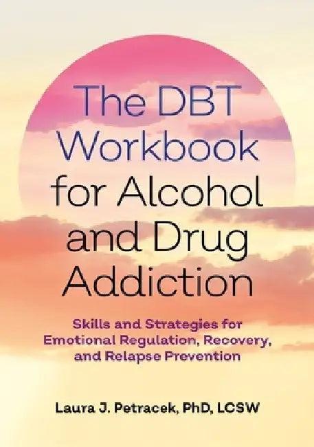 The Dbt Workbook for Alcohol and Drug Addiction (English, Laura J. Petracek)