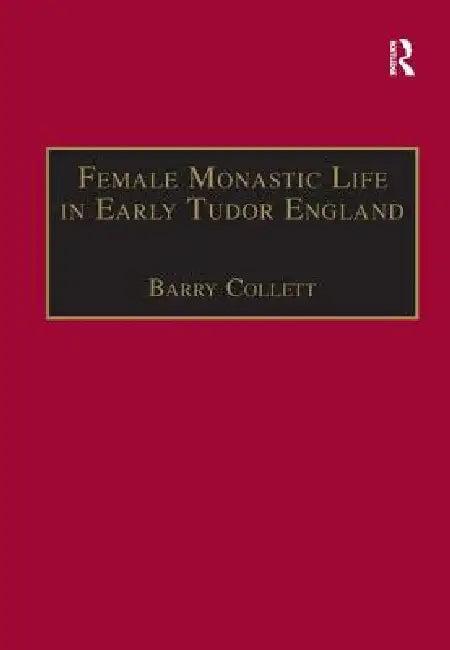 Female Monastic Life in Early Tudor England (English, Barry Collett)