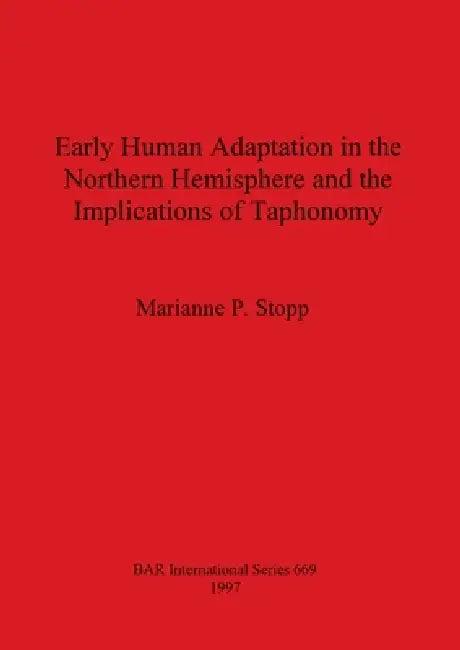Early Human Adaptation in the Northern Hemisphere and the Implications of Taphonomy (English, Marianne P. Stopp)