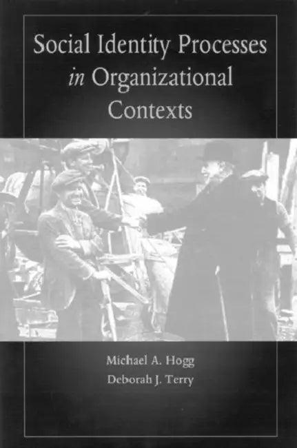 Social Identity Processes in Organizational Contexts (English, Michael A. Hogg | Deborah J. Terry)