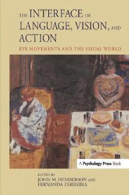 The Interface of Language, Vision, and Action (English, John Henderson | Fernanda Ferreira)