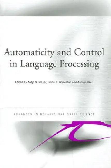 Automaticity and Control in Language Processing (English, Antje Meyer | Linda Wheeldon | Andrea Krott)