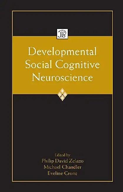 Developmental Social Cognitive Neuroscience (English, Philip David Zelazo | Michael Chandler | Eveline Crone)