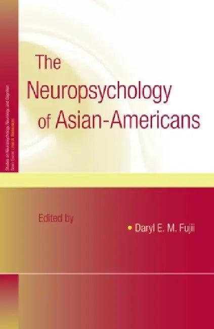 The Neuropsychology of Asian Americans (English, Daryl E. M. Fujii)