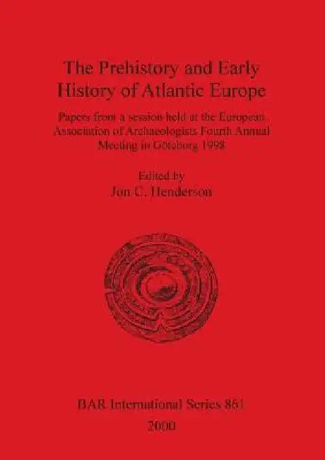 The Prehistory and Early History of Atlantic Europe (English, Jon C. Henderson)