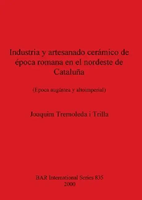 Industria Y Artesanado Cerámico de Época Romana En El Nordeste de Cataluña (English, Joaquim Tremoleda I. Trilla)