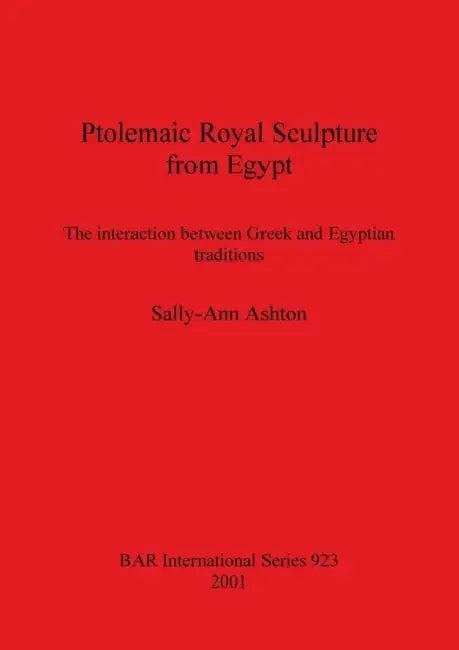Ptolemaic Royal Sculpture from Egypt (English, Sally-Ann Ashton)