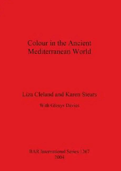Colour in the Ancient Mediterranean World Bar S1267 (English, Liza Cleland | Karen Stears | Glenys Davies)
