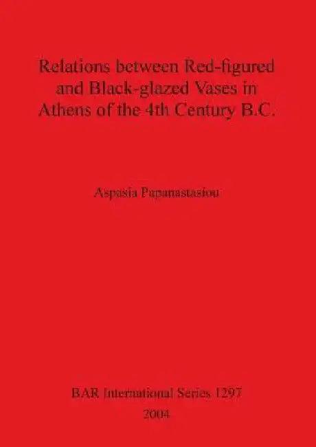 Relations between Red-figured and Black-glazed Vases in Athens of the 4th Century B.C. (English, Aspasia Papanastasiou)