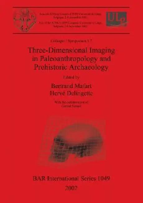 Three-Dimensional Imaging in Paleoanthropology and Prehistoric Archaeology (English, Bertrand Mafart | Hervé Delingette | Gérard Subsol)