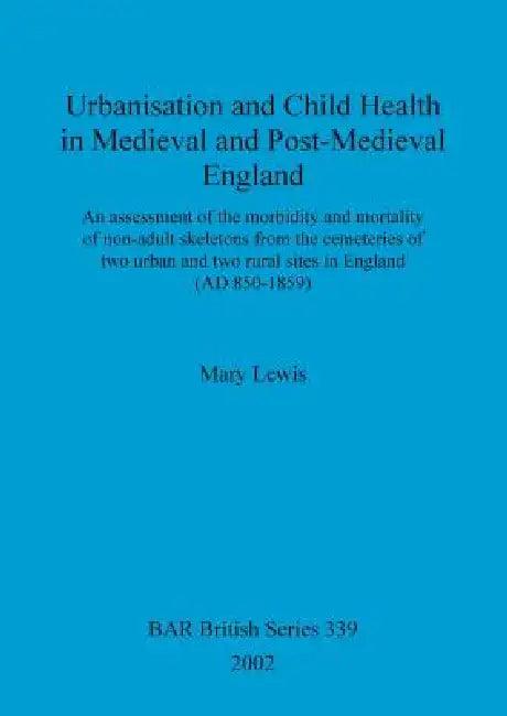 Urbanisation and Child Health in Medieval and Post-Medieval England (English, Mary Lewis)