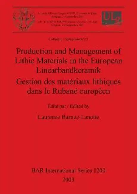Production and Management of Lithic Materials in the European Linearbandkeramik / Gestion des matéri (English, Laurence Burnez-Lanotte)