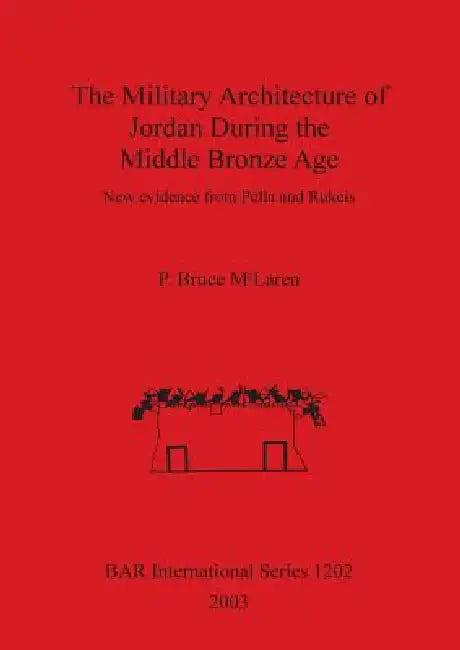 The Military Architecture of Jordan During the Middle Bronze Age (English, P. Bruce McLaren)