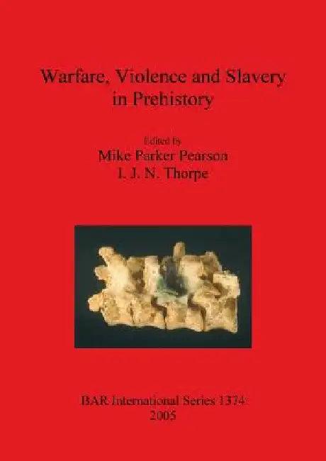 Warfare, Violence and Slavery in Prehistory (English, Mike Parker Pearson | I. J. N. Thorpe)