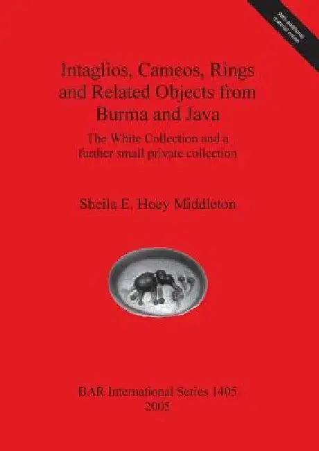 Intaglios, Cameos, Rings and Related Objects from Burma and Java (English, Sheila E. Hoey Middleton)