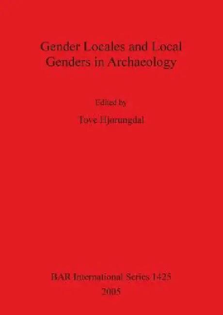 Gender Locales and Local Genders in Archaeology (English, Tove Hjørungdal)
