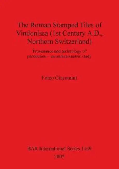 The Roman Stamped Tiles of Vindonissa (1st Century A.D., Northern Switzerland) (English, Folco Giacomini)