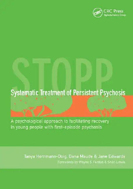 Systematic Treatment of Persistent Psychosis (Stopp) (English, Herrmann-Doig Tanya | Dana Maude | Jane Edwards)