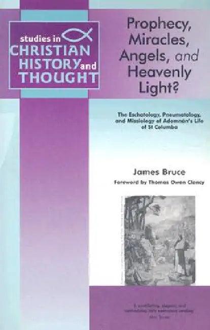 Prophecy, Miracles, Angels & Heavenly Light? (English, James Bruce)
