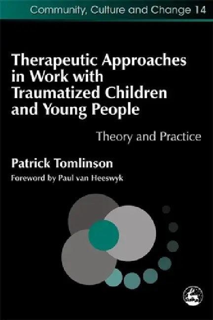 Therapeutic Approaches in Work with Traumatized Children and Young People (English, Patrick Tomlinson)