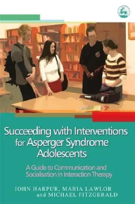 Succeeding with Interventions for Asperger Syndrome Adolescents (English, John Harpur | Maria Lawlor | Michael Fitzgerald)