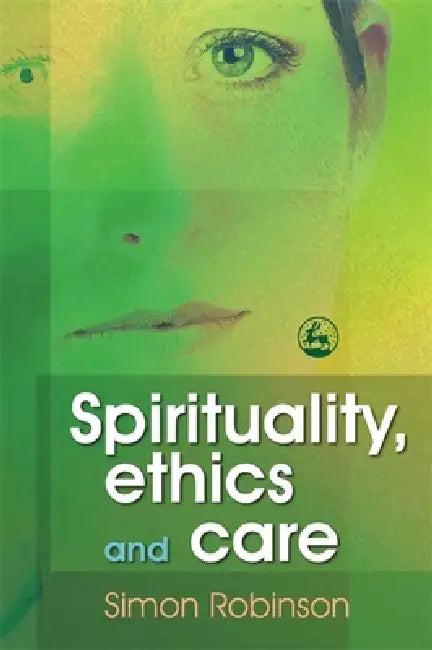 Spirituality, Ethics, and Care (English, Simon Robinson)