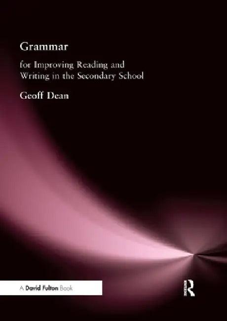 Grammar for Improving Writing and Reading in Secondary School (English, Geoff Dean)