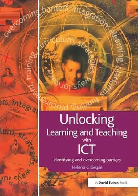 Unlocking Learning and Teaching with ICT (English, Gillespie Helena)