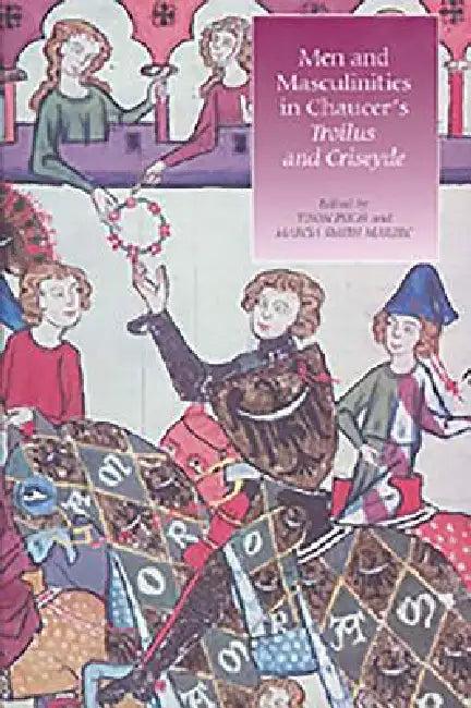 Men and Masculinities in Chaucer's Troilus and Criseyde (English, Tison Pugh | Marcia Smith Marzec | Angela Jane Weisl)