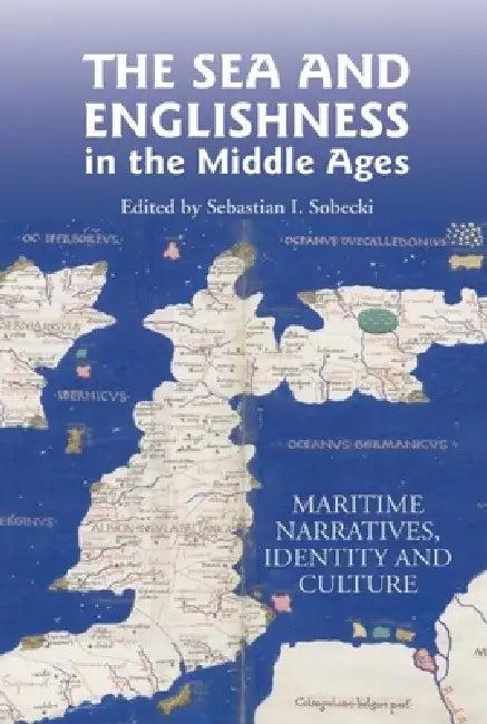 The Sea and Englishness in the Middle Ages (English, Sebastian Sobecki | Alfred Hiatt | Catherine A. M. Clarke)