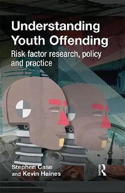 Understanding Youth Offending (English, Stephen Case | Kevin Haines)