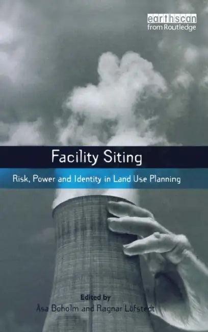 Facility Siting (English, Asa Boholm | Ragnar E. Lofstedt)