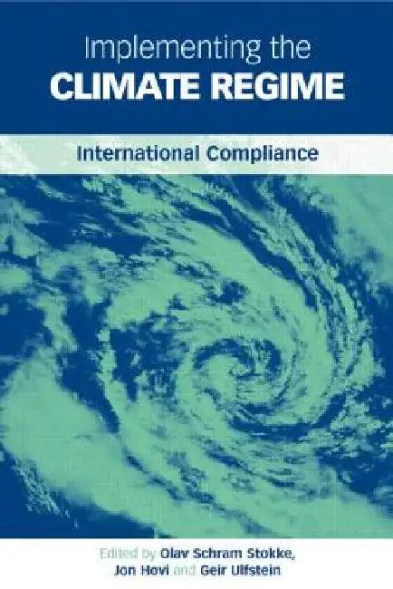 Implementing the Climate Regime (English, Jon Hovi | Olav Schram Stokke | Geir Ulfstein)