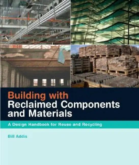 Building with Reclaimed Components and Materials (English, Bill Addis)