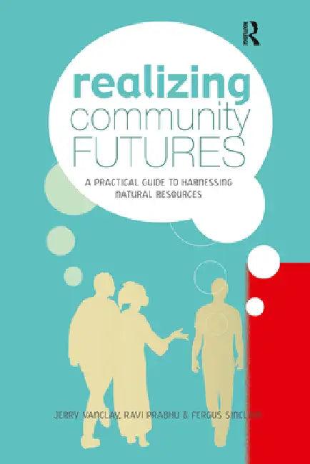 Realizing Community Futures (English, Jerry Vanclay | Ravi Prabhu | Fergus Sinclair)