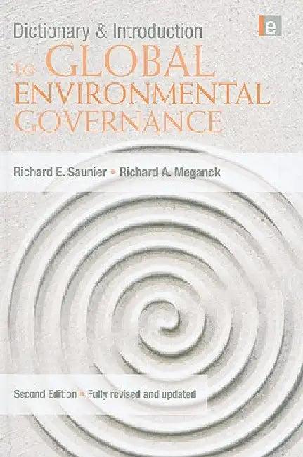 Dictionary and Introduction to Global Environmental Governance (English, Richard E. Saunier | Richard a. Meganck)