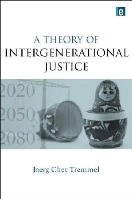 A Theory of Intergenerational Justice (English, Joerg Chet Tremmel)