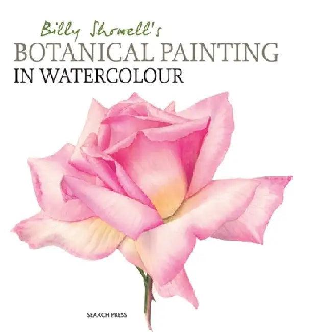 Billy Showell's Botanical Painting in Watercolour (English, Billy Showell)