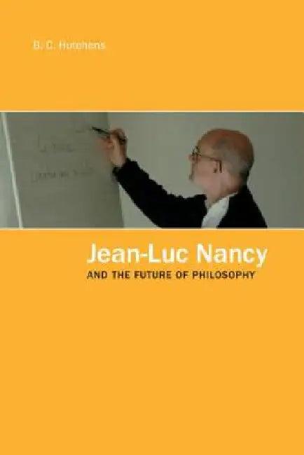 Jean-Luc Nancy and the Future of Philosophy (English, B. C. Hutchens)