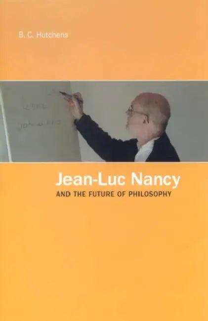Jean-Luc Nancy and the Future of Philosophy (English, B. C. Hutchens)