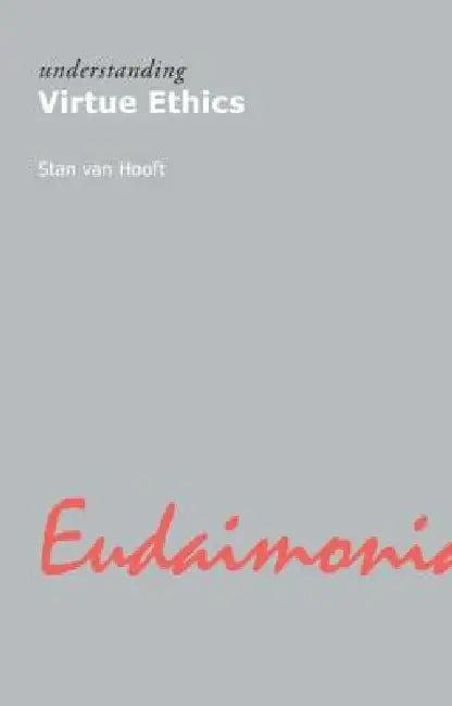 Understanding Virtue Ethics (English, Stan Van Hooft)