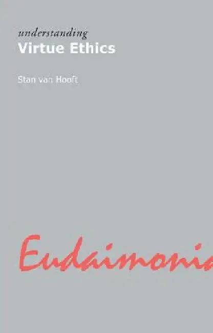 Understanding Virtue Ethics (English, van Hooft Stan)