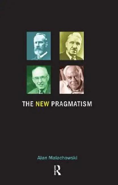 The New Pragmatism (English, Alan Malachowski)