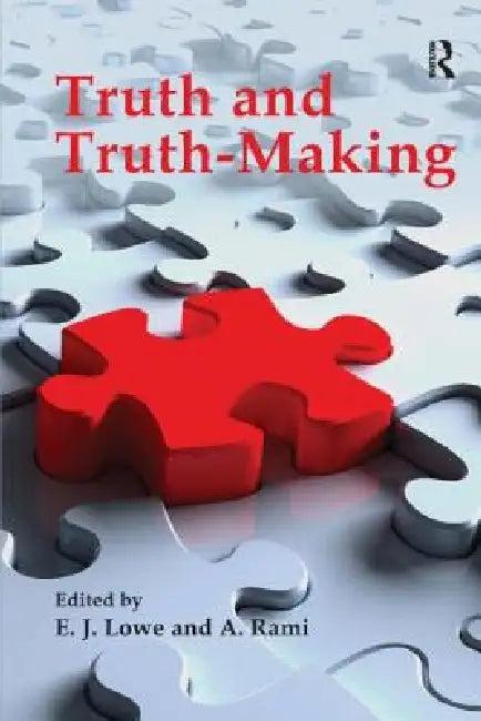 Truth and Truth-Making (English, Lowe E. J. | A. Rami)