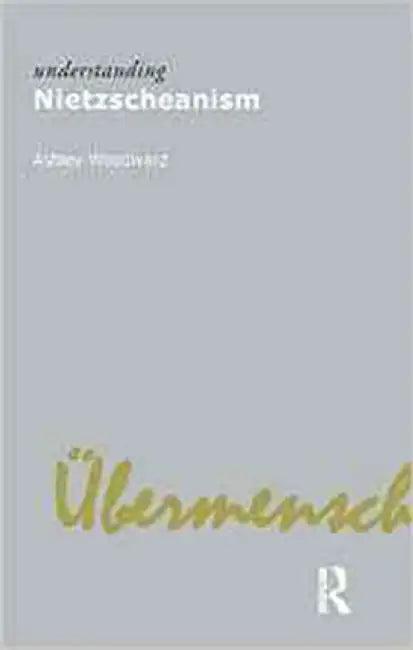 Understanding Nietzscheanism (English, Ashley Woodward)