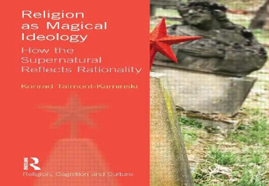 Religion as Magical Ideology (English, Konrad Talmont-Kaminski)